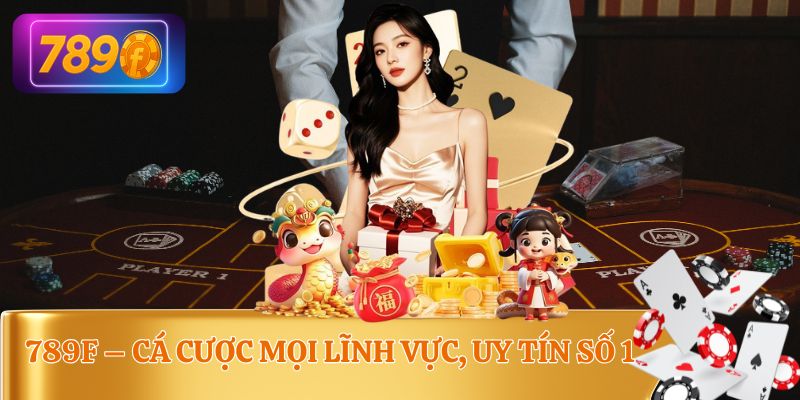 789F – Sân chơi cá cược uy tín hàng đầu