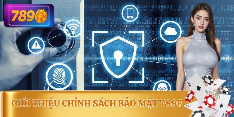 Cơ chế của chính sách bảo mật 789F tạo sự an toàn cho bạn