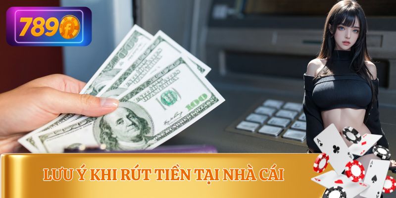 Lưu ý vài vấn đề trong quá trình rút tiền