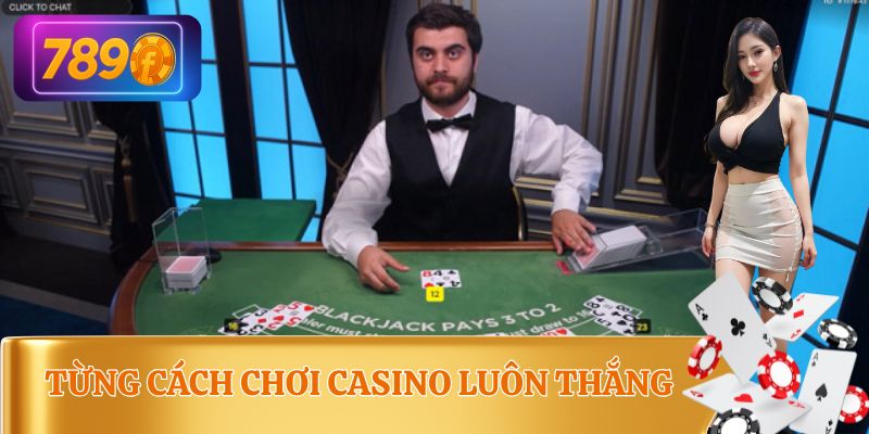Cách chơi casino luôn thắng dành cho thành viên có ý chí ham thắng