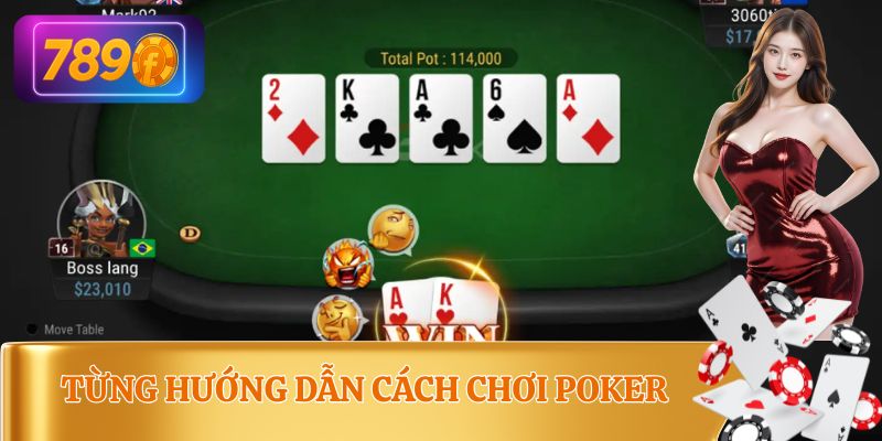 Hướng dẫn cách chơi poker đầy đủ nhất