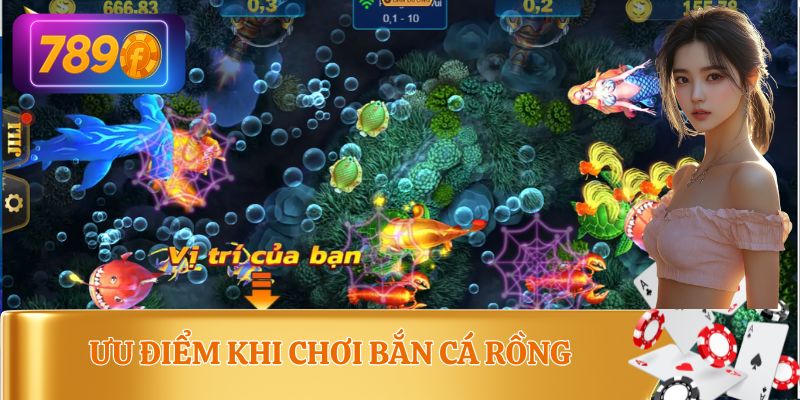 Ưu điểm của trò chơi bắn cá rồng 789F