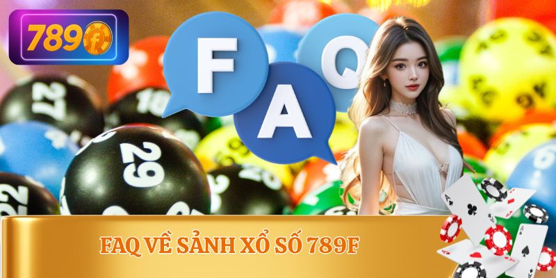 Chia sẻ những câu hỏi và giải đáp nhanh chóng về sảnh xổ số